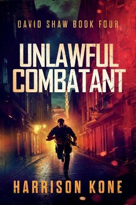 Unlawful Combatant - Harrison Kone - cover
