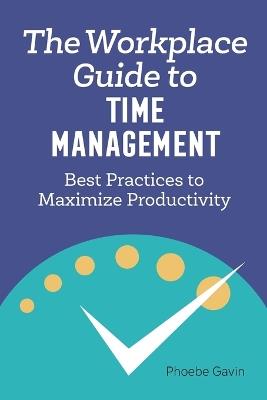 The Workplace Guide to Time Management - Phoebe Gavin - cover