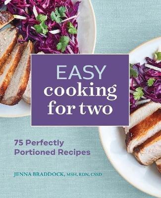 Easy Cooking for Two: 75 Perfectly Portioned Recipes - Jenna Braddock - cover