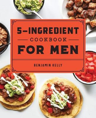 The 5-Ingredient Cookbook for Men - Benjamin Kelly - cover