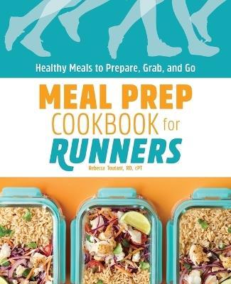 Meal Prep Cookbook for Runners - Rebecca Toutant RD, LDN, CDE - cover