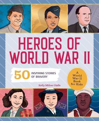 Heroes of World War II - Kelly Milner Halls - cover