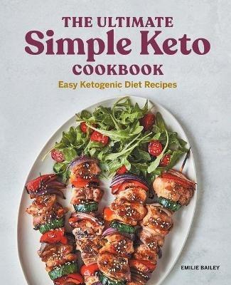 The Ultimate Simple Keto Cookbook: Easy Ketogenic Diet Recipes - Emilie Bailey - cover