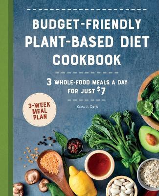 Budget-Friendly Plant-Based Diet Cookbook - Kathy A. Davis - cover