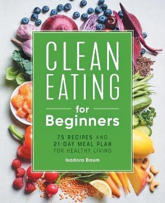 Clean Eating for Beginners - Isadora Baum - cover