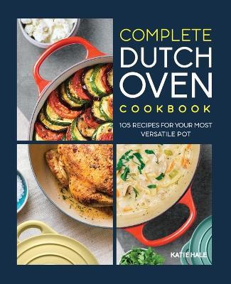 Complete Dutch Oven Cookbook - Katie Hale - cover