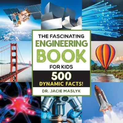 The Fascinating Engineering Book for Kids - Dr. Jacie Maslyk - cover
