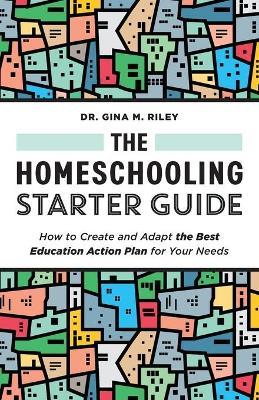 The Homeschooling Starter Guide - Dr. Gina M. Riley - cover