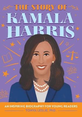 The Story of Kamala Harris: An Inspiring Biography for Young Readers - Tonya Leslie - cover