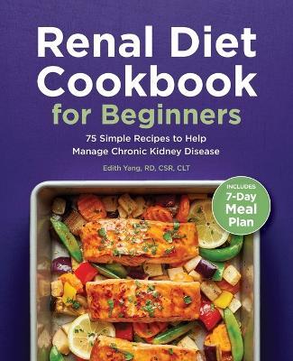Renal Diet Cookbook for Beginners - Edith Yang RD, CSR, CLT - cover