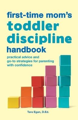 The First-Time Mom's Toddler Discipline Handbook - Tara Egan D.Ed. - cover