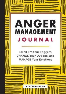 Anger Management Journal: Identify Your Triggers, Change Your Outlook, and Manage Your Emotions - Nixaly Leonardo - cover