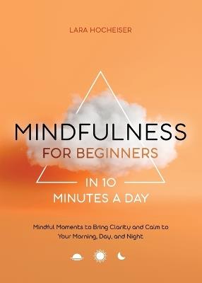 Mindfulness for Beginners in 10 Minutes a Day - Lara Hocheiser - cover