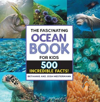 The Fascinating Ocean Book for Kids: 500 Incredible Facts! - Bethanie Hestermann,Josh Hestermann - cover