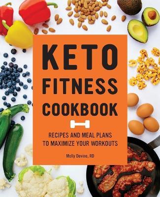 Keto Fitness Cookbook: Recipes and Meal Plans to Maximize Your Workouts - Molly Devine - cover