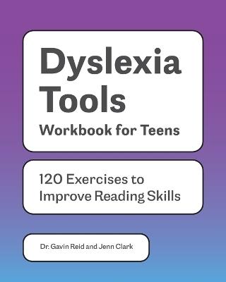 Dyslexia Tools Workbook for Teens - Dr. Gavin Reid,Jenn Clark - cover