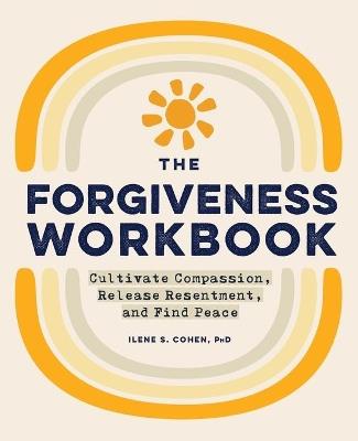 The Forgiveness Workbook - Ilene S. Cohen PhD - cover