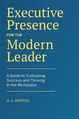 Executive Presence for the Modern Leader - D.A. Benton - cover