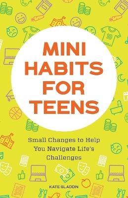 Mini Habits for Teens - Kate Gladdin - cover
