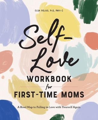 Self-Love Workbook for First-Time Moms - Elsa Rojas PhD, PMH-C - cover