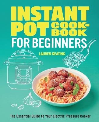 Instant Pot Cookbook for Beginners - Lauren Keating - cover