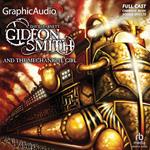 Gideon Smith and the Mechanical Girl [Dramatized Adaptation]