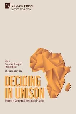 Deciding in Unison: Themes in Consensual Democracy in Africa - cover