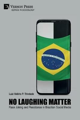 No Laughing Matter: Race Joking and Resistance in Brazilian Social Media - Luiz Valerio P Trindade - cover