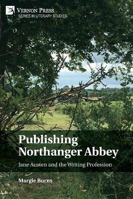 Publishing Northanger Abbey: Jane Austen and the Writing Profession - Margie Burns - cover