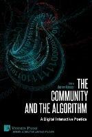 The Community and the Algorithm: A Digital Interactive Poetics - cover