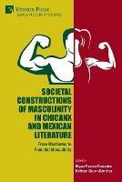 Societal Constructions of Masculinity in Chicanx and Mexican Literature - cover