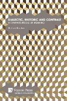 Dialectic, Rhetoric and Contrast: The Infinite Middle of Meaning - Richard Boulton - cover