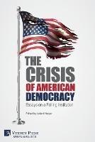 The Crisis of American Democracy: Essays on a Failing Institution - cover