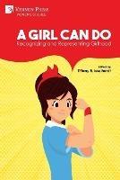 A Girl Can Do: Recognizing and Representing Girlhood (B&W) - cover