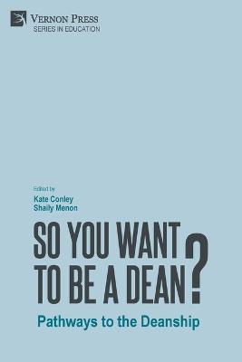 So You Want to be a Dean?: Pathways to the Deanship - cover