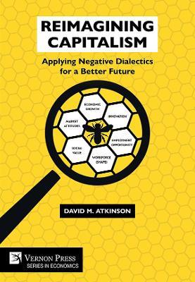 Reimagining Capitalism: Applying Negative Dialectics for a Better Future - David M. Atkinson - cover