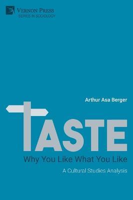 TASTE: Why You Like What You Like - Arthur Asa Berger - cover