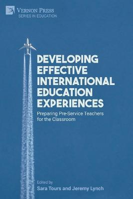 Developing Effective International Education Experiences: Preparing Pre-Service Teachers for the Classroom - cover