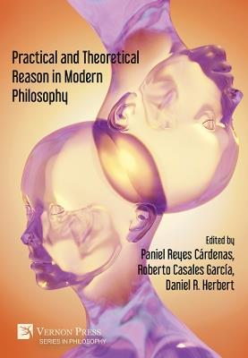 Practical and Theoretical Reason in Modern Philosophy - cover