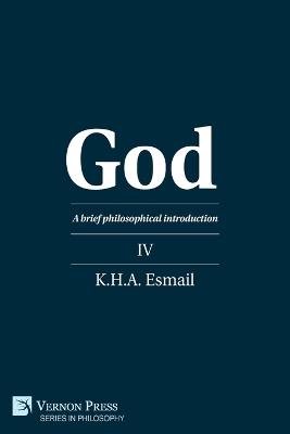 God: A brief philosophical introduction IV - K.H.A. Esmail - cover