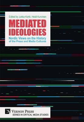Mediated Ideologies: Nordic Views on the History of the Press and Media Cultures - cover