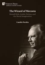 The Wizard of Mecosta: Russell Kirk, Gothic Fiction, and the Moral Imagination
