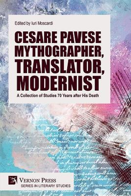 Cesare Pavese Mythographer, Translator, Modernist: A Collection of Studies 70 Years after His Death - Carlo Tirinanzi de Medici,Francesco Chianese,Mark Pietralunga - cover