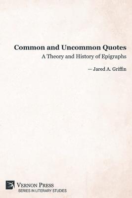 Common and Uncommon Quotes: A Theory and History of Epigraphs - Jared A. Griffin - cover