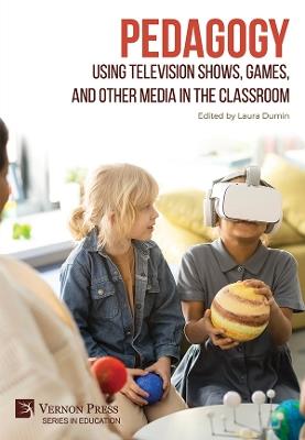 Pedagogy: Using Television Shows, Games, and Other Media in the Classroom - Laura Dumin - cover
