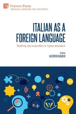 Italian as a foreign language: Teaching and acquisition in higher education - Alberto Regagliolo - cover