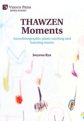 THAWZEN Moments: Autoethnographic piano teaching and learning stories - Jeeyeon Ryu - cover