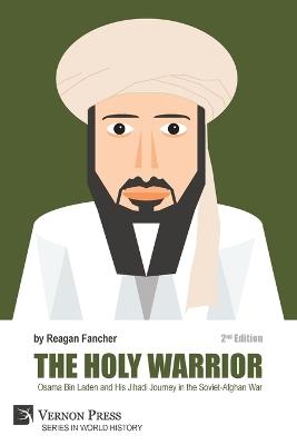 The Holy Warrior: Osama Bin Laden and his Jihadi Journey in the Soviet-Afghan War - 2nd Edition - Reagan Fancher - cover