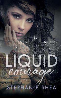 Liquid Courage - Stephanie Shea - cover