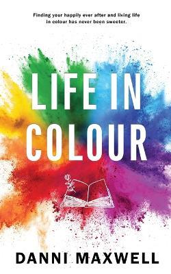 Life in Colour - Danni Maxwell - cover